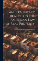 An Elementary Treatise On the American Law of Real Property