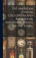 The American Annual Cyclopedia and Register of Important Events of the Year ...; Volume 11