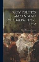 Party Politics and English Journalism, 1702-1742