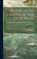 History of the Fisheries of New South Wales; With a Sketch of the Laws by Which They Have Been Regulated