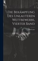 Die Bekämpfung Des Unlauteren Wettbewerbs, Vierter Band