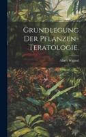 Grundlegung Der Pflanzen-Teratologie.