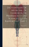 Dictionnaire De Medecine, De Chirurgie, De Pharmacie Et Des Sciences Qui S'y Rapportent, Part 1