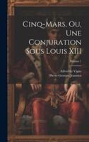 Cinq-Mars, Ou, Une Conjuration Sous Louis XIII; Volume 1