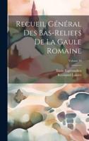 Recueil Général Des Bas-Reliefs De La Gaule Romaine; Volume 10