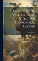Studies On The Activities of Infective Hookworm Larvae