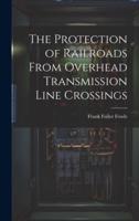 The Protection of Railroads From Overhead Transmission Line Crossings