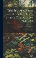 The Study of the Biology of Ferns by the Collodion Method