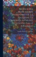 Notice Des Monuments Provenant De La Palestine Et Conservés Au Musée Du Louvre (Salle Judaique)