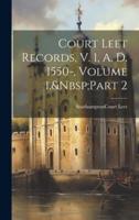 Court Leet Records, V. 1, A. D. 1550-, Volume 1, Part 2