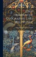 Über Homerische Geographie Und Weltkunde