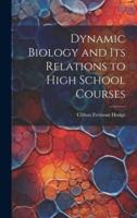 Dynamic Biology and Its Relations to High School Courses