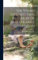 The Young Students First Reader, by J.R. Langler and J. Hughes