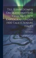 Till Kännedomen Om Skandinaviens Geografi Och Kartografi Under 1500-Talets Senare Hälft