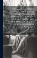 Thomas Shadwell'S (John Ozell'S) Und Henry Fieldings Comoedien "The Miser" in Ihrem Verhältniss Unter Einander Und Zu Ihrer Gemeinsamen Quelle ...