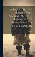 A Sequel to the North-West Passage, and the Plans for the Search for Sir John Franklin