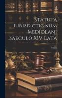 Statuta Iurisdictionum Mediolani Saeculo XIV Lata