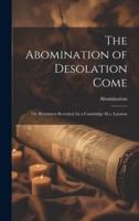The Abomination of Desolation Come
