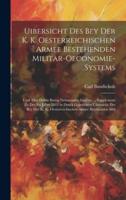 Uibersicht Des Bey Der K. K. Oesterreichischen Armee Bestehenden Militar-Oeconomie-Systems