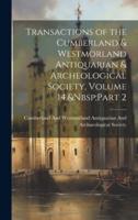 Transactions of the Cumberland & Westmorland Antiquarian & Archeological Society, Volume 14, Part 2