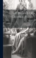 The Works of George Peele; Volume 1
