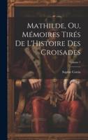 Mathilde, Ou, Mémoires Tirés De L'Histoire Des Croisades; Volume 1