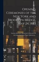 Opening Ceremonies of the New York and Brooklyn Bridge, May 24, 1883