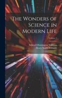 The Wonders of Science in Modern Life; Volume 7