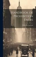 Handbook of Prohibition Facts