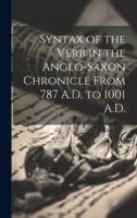 Syntax of the Verb in the Anglo-Saxon Chronicle From 787 A.D. To 1001 A.D.