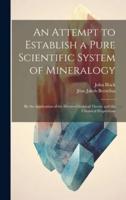 An Attempt to Establish a Pure Scientific System of Mineralogy