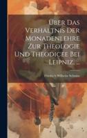 Über Das Verhältnis Der Monadenlehre Zur Theologie Und Theodicee Bei Leipniz. ...