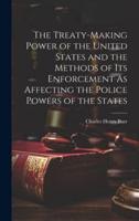 The Treaty-Making Power of the United States and the Methods of Its Enforcement As Affecting the Police Powers of the States