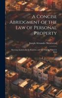 A Concise Abridgment of the Law of Personal Property