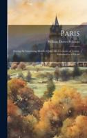 Paris; During the Interesting Month of July, 1815. A Series of Letters, Addressed to a Friend