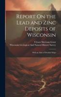 Report On the Lead and Zinc Deposits of Wisconsin