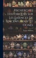 Recherches Historiques Sur Les Faïences De Sinceny, Rouy Et Ognes