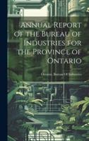 Annual Report of the Bureau of Industries for the Province of Ontario