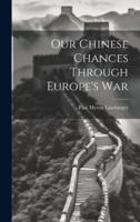 Our Chinese Chances Through Europe's War