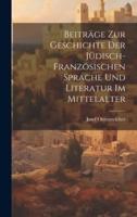 Beiträge Zur Geschichte Der Jüdisch-Französischen Sprache Und Literatur Im Mittelalter