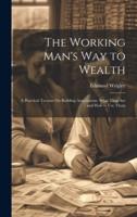 The Working Man's Way to Wealth
