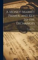 A Money-Market Primer, and Key to the Exchanges