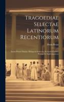 Tragoediae Selectae Latinorum Recentiorum