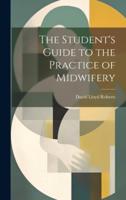 The Student's Guide to the Practice of Midwifery