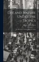 Life and Nature Under the Tropics; Or, Sketches of Travels Among the Andes