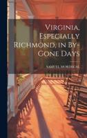 Virginia, Especially Richmond, in By-Gone Days