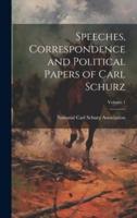 Speeches, Correspondence and Political Papers of Carl Schurz; Volume 1