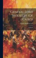 General Lord Wolseley (Of Cairo)