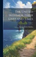 The United Irishmen, Their Lives and Times; Volume 1