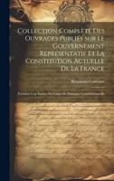 Collection Complète Des Ouvrages Publiés Sur Le Gouvernement Représentatif Et La Constitution Actuelle De La France